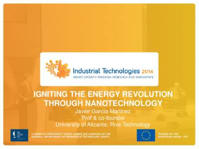 IGNITING THE ENERGY REVOLUTION THROUGH NANOTECHNOLOGY Javier García Martinez Prof & co-founder University of Alicante; Rive Technology
