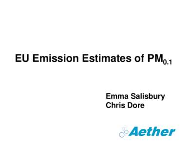 EU Emission Estimates of PM0.1  Emma Salisbury Chris Dore  Contents