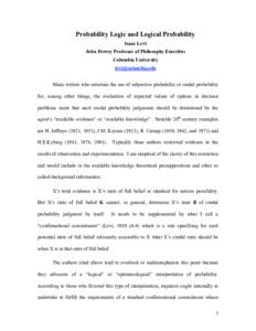 Probability Logic and Logical Probability Isaac Levi John Dewey Professor of Philosophy Emeritus Columbia University  Many writers who entertain the use of subjective probability or credal probability