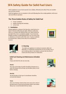 SFA Safety Guide for Solid Fuel Users All the appliances in your home operate more reliably, efficiently and safely if they are installed and serviced correctly. Solid fuel appliances are no exception to this and followi