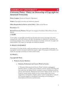 University Policy: Policy on Ownership of Copyright for American University Policy Category: Academic/Research; Operational Subject: Copyright ownership and intellectual property Office Responsible for Review of this Pol