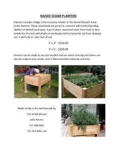 RAISED CEDAR PLANTERS Hanson’s Garden Village is the exclusive retailer of The Wood Wizard’s Raise Cedar Planters. These raised beds are great for someone with limited bending abilities or limited yard space. Easy to