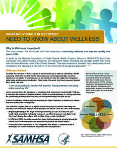 WHAT INDIVIDUALS IN RECOVERY  NEED TO KNOW ABOUT WELLNESS Why Is Wellness Important? The short answer: For individuals with lived experience, embracing wellness can improve quality and years of life.