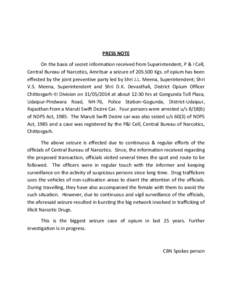 PRESS NOTE On the basis of secret information received from Superintendent, P & I Cell, Central Bureau of Narcotics, Amritsar a seizure of[removed]Kgs. of opium has been effected by the joint preventive party led by Shri