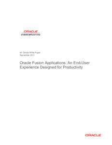 An Oracle White Paper September 2011 Oracle Fusion Applications: An End-User Experience Designed for Productivity