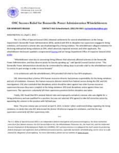 U.S. Office of Special Counsel 1730 M Street, N.W., Suite 218 Washington, D.C[removed]OSC Secures Relief for Bonneville Power Administration Whistleblowers FOR IMMEDIATE RELEASE