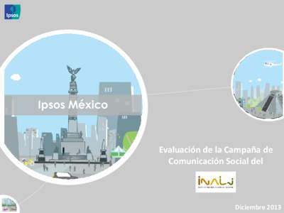 Ipsos México  Evaluación de la Campaña de Comunicación Social del  Diciembre 2013