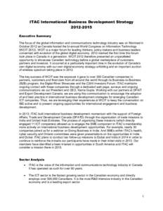 ITAC International Business Development Strategy[removed]Executive Summary The focus of the global information and communications technology industry was on Montreal in October 2012 as Canada hosted the bi-annual World