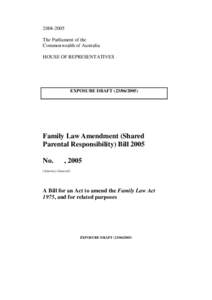 Exposure Draft[removed]Family Law Amendement Shared Parental Responsibility Bill 2005 No 2005