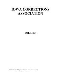 IOWA CORRECTIONS ASSOCIATION POLICIES  **After March 1995, policies listed in order of date adopted