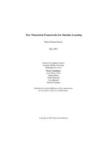 New Theoretical Frameworks for Machine Learning Maria-Florina Balcan May 2007 School of Computer Science Carnegie Mellon University