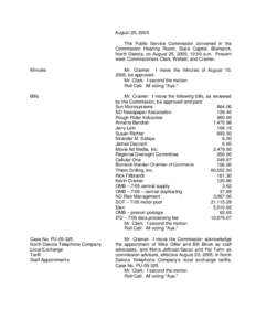 August 25, 2005 The Public Service Commission convened in the Commission Hearing Room, State Capitol, Bismarck, North Dakota, on August 25, 2005, 10:00 a.m. Present were Commissioners Clark, Wefald, and Cramer. Minutes