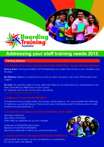 Addressing your staff training needs 2015 Training Options 1. Certificate IV in Community Services Work CHC40708 – Student Residential Care Face to Face: Training from $800 to $1750 depending on numbers.Two trainers in