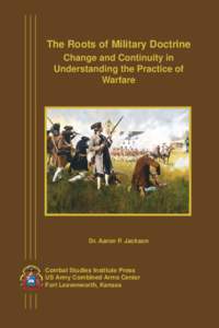 The Roots of Military Doctrine Change and Continuity in Understanding the Practice of Warfare  Dr. Aaron P. Jackson