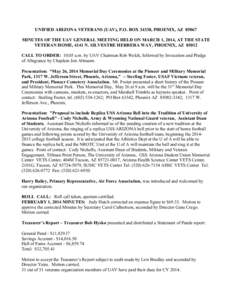 UNIFIED ARIZONA VETERANS (UAV), P.O. BOX 34338, PHOENIX, AZ[removed]MINUTES OF THE UAV GENERAL MEETING HELD ON MARCH 1, 2014, AT THE STATE VETERAN HOME, 4141 N. SILVESTRE HERRERA WAY, PHOENIX, AZ[removed]CALL TO ORDER: 10:05