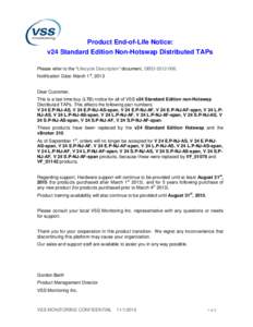 Product End-of-Life Notice: v24 Standard Edition Non-Hotswap Distributed TAPs Please refer to the “Lifecycle Description” document, GBEINotification Date: March 1st, 2013 Dear Customer, This is a last time