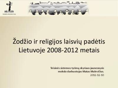 Žodžio ir religijos laisvių padėtis Lietuvoje[removed]metais Teisinės sistemos tyrimų skyriaus jaunesnysis mokslo darbuotojas Matas Mulevičius[removed]