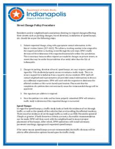 Street Change Policy Procedure Residents and/or neighborhood associations desiring to request changes affecting their streets such as parking changes, travel direction, installation of speed humps, etc. should do so per 