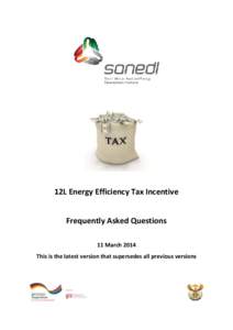 12L Energy Efficiency Tax Incentive Frequently Asked Questions 11 March 2014 This is the latest version that supersedes all previous versions  Legislation: