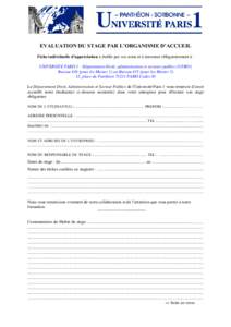 EVALUATION DU STAGE PAR L’ORGANISME D’ACCUEIL Fiche individuelle d’appréciation à établir par vos soins et à retourner obligatoirement à : UNIVERSITE PARIS I – Département Droit, administration et secteurs 