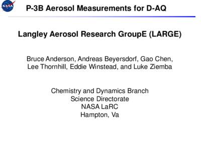 P-3B Aerosol Measurements for D-AQ Langley Aerosol Research GroupE (LARGE) Bruce Anderson, Andreas Beyersdorf, Gao Chen, Lee Thornhill, Eddie Winstead, and Luke Ziemba  Chemistry and Dynamics Branch