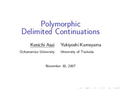 Polymorphic Delimited Continuations Kenichi Asai Ochanomizu University  Yukiyoshi Kameyama