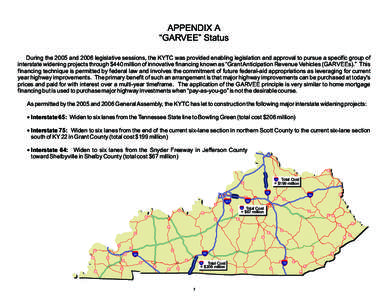 APPENDIX A “GARVEE” Status During the 2005 and 2006 legislative sessions, the KYTC was provided enabling legislation and approval to pursue a specific group of interstate widening projects through $440 million of inn