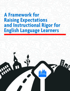A Framework for    Raising expectations and instructional rigor for English language learners