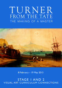 Tur n e r from the Tate the making of a master  8 February – 19 May 2013