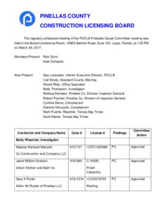 PINELLAS COUNTY CONSTRUCTION LICENSING BOARD The regularly scheduled meeting of the PCCLB Probable Cause Committee meeting was held in the Board Conference Room, 12600 Belcher Road, Suite 102, Largo, Florida, at 1:30 PM 