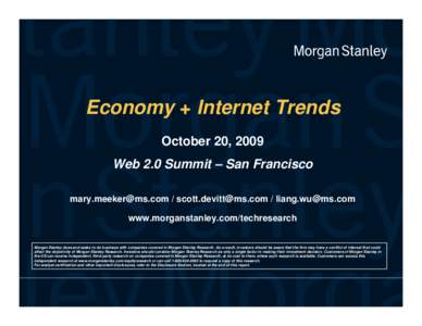 Economy + Internet Trends October 20, 2009 Web 2.0 Summit – San Francisco [removed] / [removed] / [removed] www.morganstanley.com/techresearch