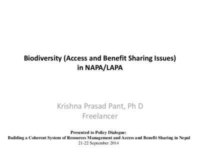Biodiversity (Access and Benefit Sharing Issues) in NAPA/LAPA Krishna Prasad Pant, Ph D Freelancer Presented to Policy Dialogue: