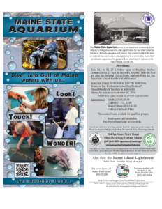 M AINE STATE AQ U A R I U M The Maine State Aquarium serves as an important community asset helping to bring an awareness and appreciation for our state’s marine resources through education and science. Our quaint faci