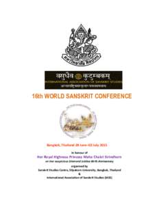 16th WORLD SANSKRIT CONFERENCE  Bangkok, Thailand 28 June–02 July 2015 In honour of  Her Royal Highness Princess Maha Chakri Sirindhorn