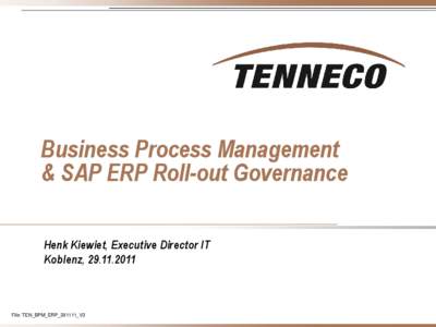 Business Process Management & SAP ERP Roll-out Governance Henk Kiewiet, Executive Director IT Koblenz, [removed]File: TEN_BPM_ERP_291111_V3