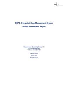 MCFD- Integrated Case Management System Interim Assessment Report Queenswood Consulting Group Ltd[removed]Dallas Road Victoria, BC V8V 4Z9