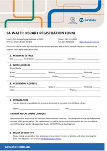 SA WATER LIBRARY REGISTRATION FORM Level 3, 250 Victoria Square Adelaide SA 5000 GPO Box 1751 Adelaide SA 5001 Phone: ([removed]Fax: ([removed]