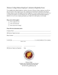Thomas College Maine Employer’s Initiative Eligibility Form To be eligible for the Maine Employer’s Initiative discount at Thomas College, employees must fill out this form and have their employer sign. The completed