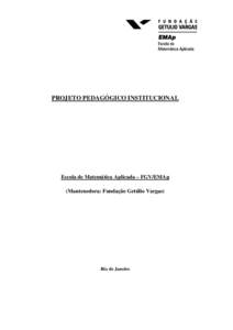 PROJETO PEDAGÓGICO INSTITUCIONAL  Escola de Matemática Aplicada – FGV/EMAp (Mantenedora: Fundação Getúlio Vargas)  Rio de Janeiro