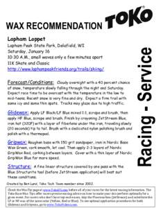 WAX RECOMMENDATION Lapham Peak State Park, Delafield, WI Saturday, January 16 10:30 A.M., small waves only a few minutes apart 11K Skate and Classic http://www.laphampeakfriends.org/trails/skiing/