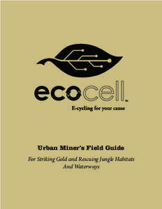 ecocell Urban Miner’s Field Guide For Striking Gold and Rescuing Jungle Habitats And Waterways  We investigated a number of cell phone recycling