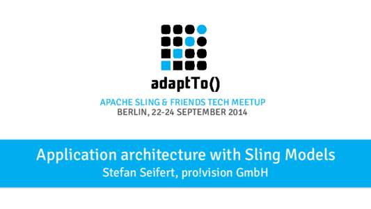 APACHE SLING & FRIENDS TECH MEETUP BERLIN, 22-24 SEPTEMBER 2014 Application architecture with Sling Models Stefan Seifert, pro!vision GmbH