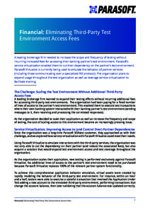 Financial: Eliminating Third-Party Test Environment Access Fees A leading brokerage firm needed to increase the scope and frequency of testing without incurring increased fees for accessing their banking partner’s test
