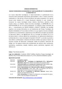 JORNADA INFORMATIVA: NUEVAS TECNOLOGÍAS DE IMPRESIÓN 3D Y DIGITALIZACIÓN 3D Y SU APLICACIÓN A LA INDUSTRIA 4.0 Los nuevos desarrollos tecnológicos, la hiperconectividad y la globalización de la economía están pla