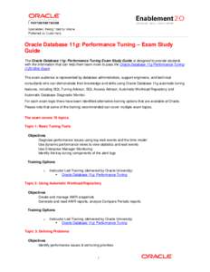 Oracle Database 11g: Performance Tuning – Exam Study Guide The Oracle Database 11g: Performance Tuning Exam Study Guide is designed to provide students with the information that can help them learn more to pass the Ora
