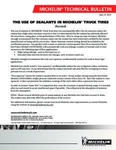 MICHELIN® TECHNICAL BULLETIN July 15, 2012 THE USE OF SEALANTS IN MICHELIN® TRUCK TIRES (Revised) The use of sealants in MICHELIN® Truck Tires does not automatically affect the tire warranty unless the