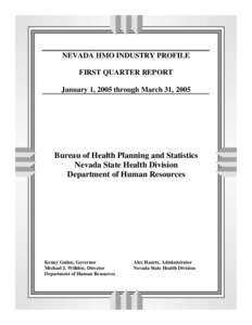 NEVADA HMO INDUSTRY PROFILE FIRST QUARTER REPORT January 1, 2005 through March 31, 2005 Bureau of Health Planning and Statistics Nevada State Health Division
