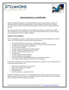 Referral of Injuries to a CorpOHS Clinic  Employers should protect themselves from possible liability for serious work place injuries or illnesses by developing a plan for referral to the appropriate place for medical tr