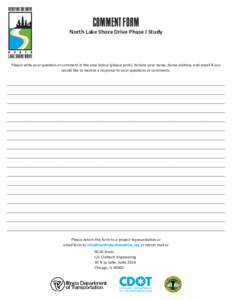 COMMENT FORM North Lake Shore Drive Phase I Study Please write your question or comment in the area below (please print). Include your name, home address, and email if you would like to receive a response to your questio