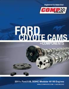 CAMSHAFTS 2011+ Ford 5.0L DOHC Modular 4V V8 Camshafts These billet hydraulic roller cams from COMP Cams® unlock a major power upgrade for the 2011+ Ford 5.0L engine. Designed specifically for Coyote V8 applications, t